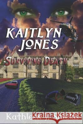 Kaitlyn Jones, Surviving Death Kathleen J Shields 9781941345078 Erin Go Bragh Publishing
