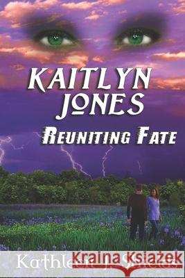 Kaitlyn Jones, Reuniting Fate Kathleen J Shields 9781941345085 Erin Go Bragh Publishing