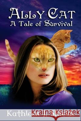 Ally Cat, A Tale of Survival Kathleen J Shields 9781941345221