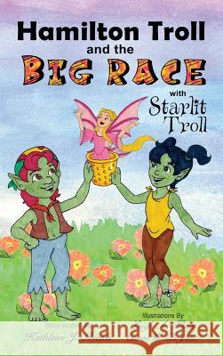 Hamilton Troll and the Big Race Kathleen J Shields, Leigh A Klug, Carol W Bryant 9781941345276 Erin Go Bragh Publishing