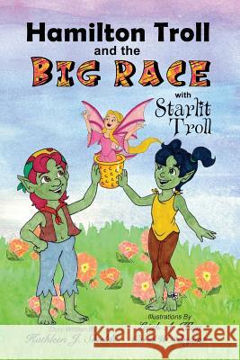 Hamilton Troll and the Big Race Kathleen J Shields, Leigh A Klug, Carol W Bryant 9781941345283 Erin Go Bragh Publishing