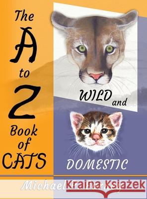 The A to Z Book of Cats: Wild and Domestic Michael P. Earney 9781941345740 Erin Go Bragh Publishing
