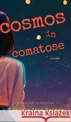 Cosmos in Comatose: Poems Victoria Anne Horner   9781941351413 Yugen Press