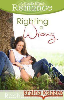 Righting a Wrong (A Ripple Effect Romance Novella, Book 3) Anderson, Rachael 9781941363027 Hea Publishing