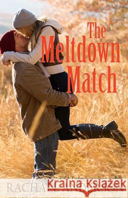 The Meltdown Match (A Romance Novella) Anderson, Rachael 9781941363126 Hea Publishing