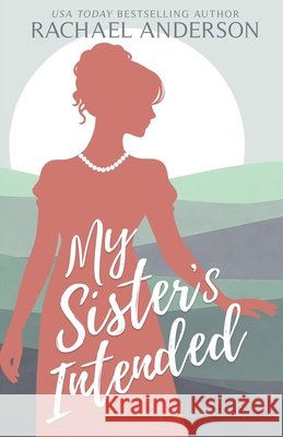 My Sister's Intended Rachael Anderson 9781941363232