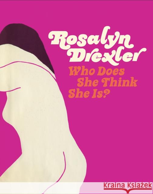 Rosalyn Drexler: Who Does She Think She Is? Hilton Als Jonathan Lethem Rosalyn Drexler 9781941366097 Gregory R. Miller & Company