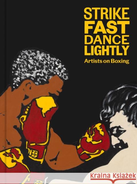 Strike Fast, Dance Lightly: Artists on Boxing Glenn Fuhrman 9781941366554