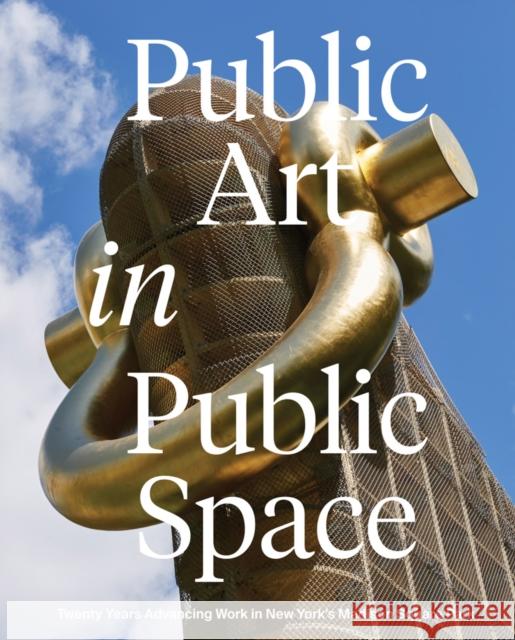 Public Art in Public Space: Twenty Years Advancing Work in New York’s Madison Square Park  9781941366677 Gregory R. Miller & Company