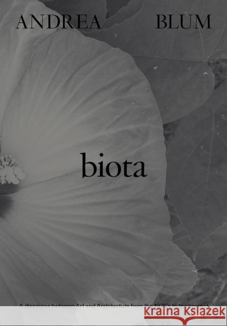 Andrea Blum: Biota  9781941366783 Gregory R. Miller & Company