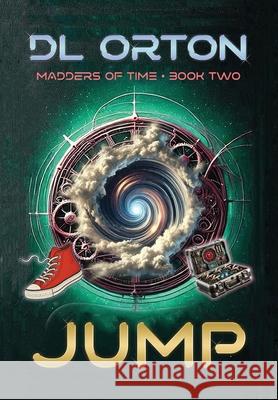 Jump: Madders of Time Book Two D. L. Orton 9781941368411 Rocky Mountain Press