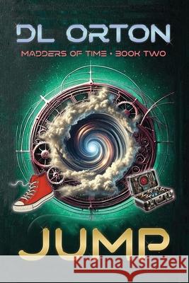 Jump: Madders of Time Book Two D. L. Orton 9781941368428 Rocky Mountain Press