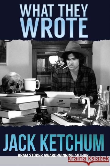 What They Wrote: In Praise of Dark Fiction Jack Ketchum 9781941408230 Crossroad Press
