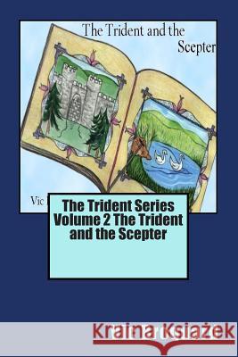 The Trident Series Volume 2 the Trident and the Scepter Vic Broquard 9781941415122 Broquard eBooks