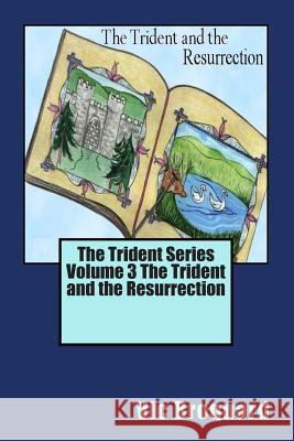 The Trident Series Volume 3 the Trident and the Resurrection Vic Broquard 9781941415139 Broquard eBooks