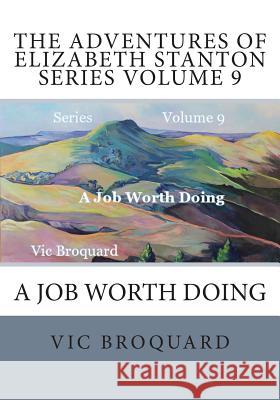 The Adventures of Elizabeth Stanton Series Volume 9 A Job Worth Doing Broquard, Vic 9781941415412 Broquard eBooks