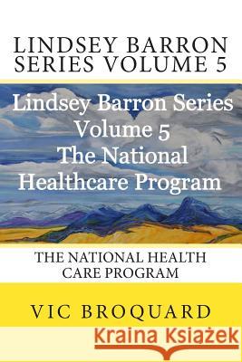 Lindsey Barron Series Volume 5 the National Health Care Program Vic Broquard 9781941415504 Broquard eBooks