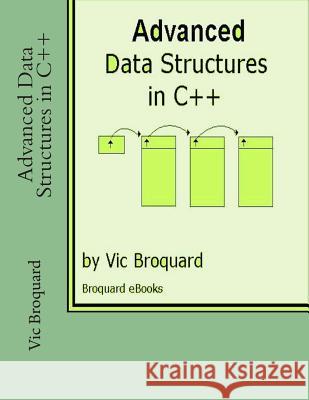 Advanced Data Structures in C++ Vic Broquard 9781941415559 Broquard eBooks