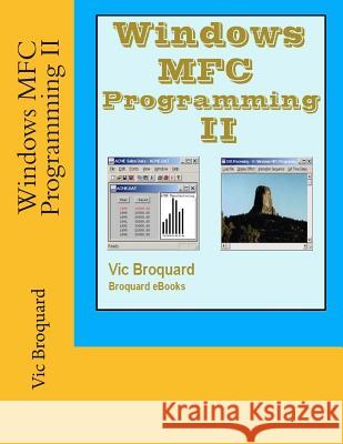 Windows MFC Programming II Vic Broquard 9781941415580 Broquard eBooks