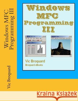 Windows MFC Programming III Vic Broquard 9781941415597 Broquard eBooks