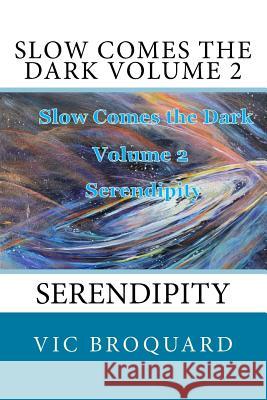 Slow Comes the Dark Volume 2 Serendipity Vic Broquard 9781941415665 Broquard eBooks