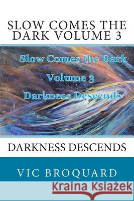 Slow Comes the Dark Volume 3 Darkness Descends Vic Broquard 9781941415702 Broquard eBooks