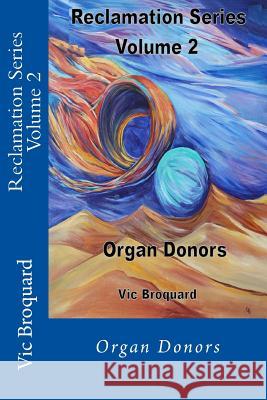 Reclamation Series Volume 2 Organ Donors Vic Broquard 9781941415771 Broquard eBooks