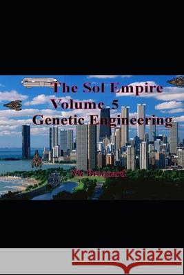 The Sol Empire Volume 5 Genetic Engineering Vic Broquard 9781941415863 Broquard eBooks