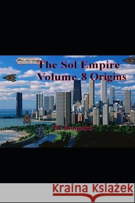 The Sol Empire Volume 8 Origins Vic Broquard 9781941415894 Broquard eBooks