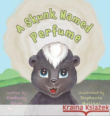 A Skunk Named Perfume Kimberly Glyn Stephanie Mullani 9781941420195 Tru Publishing