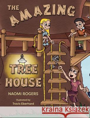 The Amazing Tree House Naomi Rogers, Travis Eberhard 9781941420300 Naomi Rogers