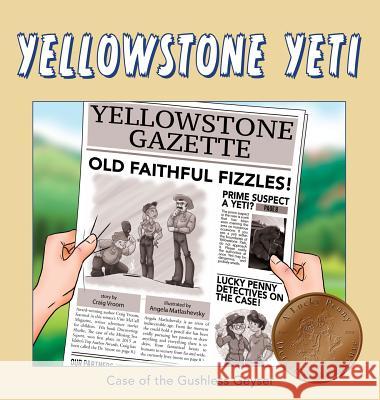 Yellowstone Yeti: Case of the Gushless Geyser Craig Vroom Angela Matlashevsky 9781941420409 Tru Publishing