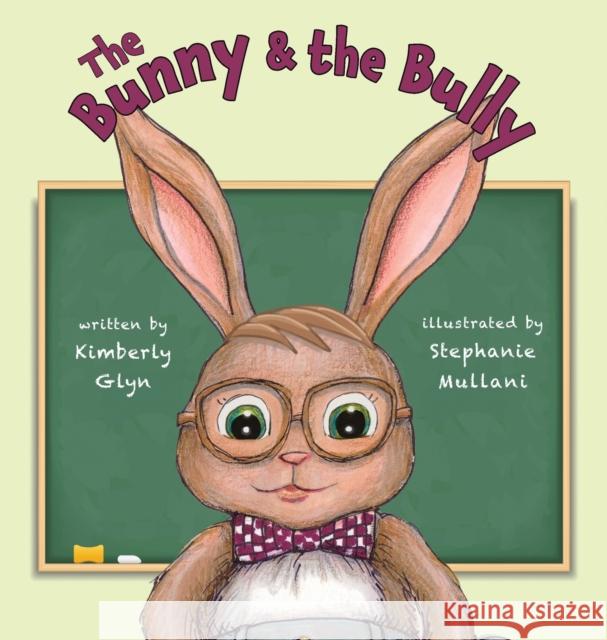 The Bunny & the Bully Kimberly Glyn, Stephanie Mullani 9781941420492 Kimberly Glyn Zweiger