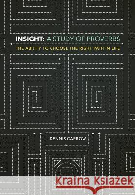 Insight: A Study of Proverbs Dennis Carrow 9781941422014