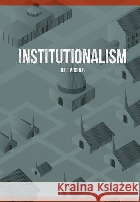 Institutionalism Jeff Archer 9781941422038
