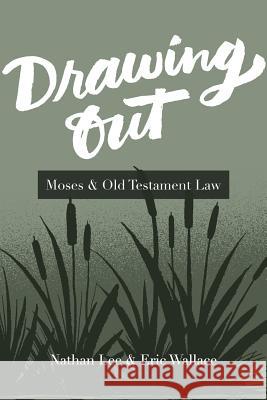 Drawing Out: Moses & Old Testament Law Nathan Lee Eric Wallace 9781941422250 One Stone