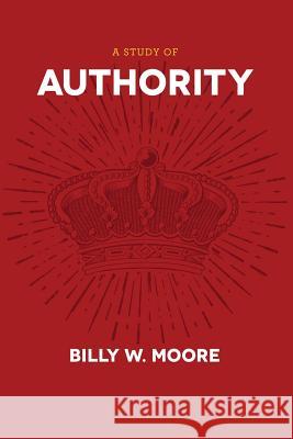 A Study of Authority Billy W. Moore 9781941422458 One Stone Press