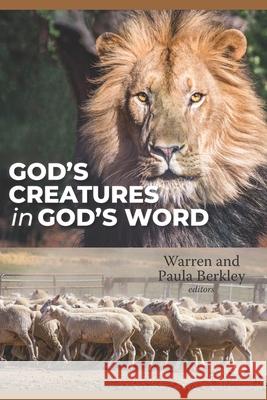 God's Creatures in God's Word Warren Berkley Paula Berkley Warren Berkley 9781941422533 One Stone