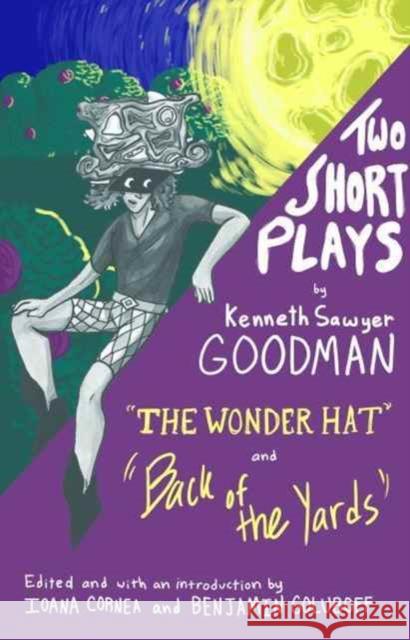 Two Short Plays: The Wonder Hat and Back of the Yards Kenneth Sawye Ioana Cornea Benjamin Goluboff 9781941423943 Lake Forest College Press