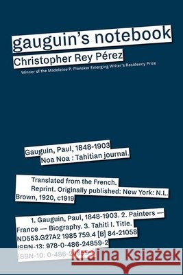 Gauguin's Notebook: A Retrospective Christopher Rey Perez 9781941423967