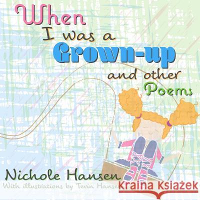 When I Was a Grownup Nichole Hansen Tevin Hansen 9781941429136 Handersen Publishing