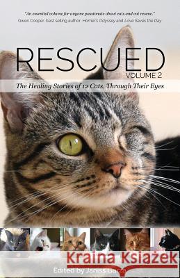Rescued Volume 2: The Healing Stories of 12 Cats, Through Their Eyes Janiss Garza Catherine Holm Deborah Barnes 9781941433041 Fitcat Enterprises, Inc.