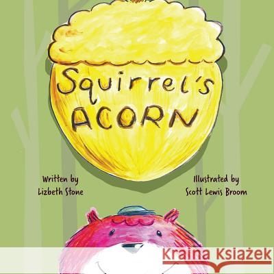 Squirrel's Acorn Lizbeth Stone, Yip Jar Design, Scott Lewis Broom 9781941434130 Storybook Genius, LLC