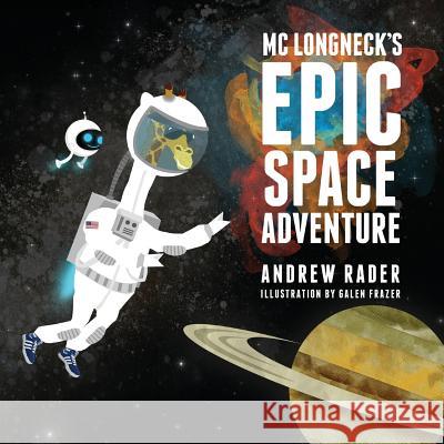MC Longneck's Epic Space Adventure Andrew Rader Galen Frazer 9781941434628 Storybook Genius, LLC