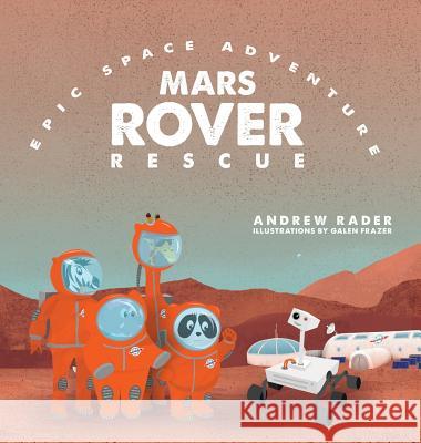 Mars Rover Rescue Andrew Rader Galen Frazer 9781941434697 Storybook Genius, LLC
