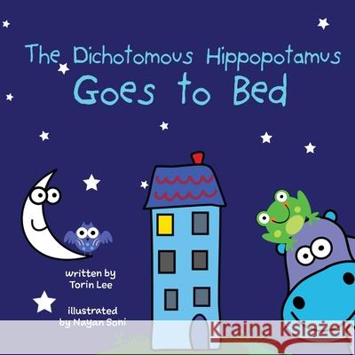 The Dichotomous Hippopotamus Goes to Bed Torin Lee, Nayan Soni 9781941434727 Storybook Genius, LLC