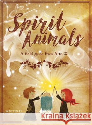 Spirit Animals: A Field Guide From A to Z Doyen, Cherie 9781941434819