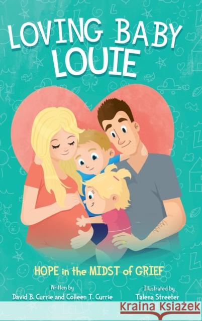 Loving Baby Louie: Hope in the Midst of Grief Colleen Currie David Currie Talena Streeter 9781941447444