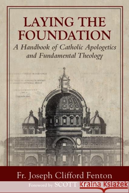 Laying the Foundation: A Handbook of Catholic Apologetics and Fundamental Theology Joseph Clifford Fenton, Scott Hahn, PH D 9781941447499 Emmaus Road Publishing