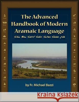 The Advanced Handbook of the Modern Aramaic Language Chaldean Dialect Michael J. Bazzi 9781941464007 Let in the Light Publishing